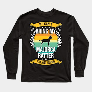 If I Can't Bring My Majorca Ratter Funny Dog Lover Gift Long Sleeve T-Shirt